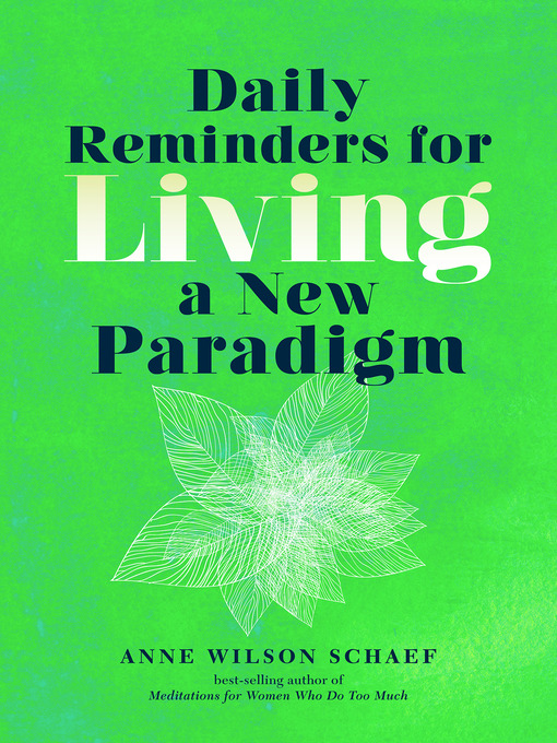 Title details for Daily Reminders for Living a New Paradigm by Anne Wilson Schaef - Available